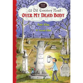 Over My Dead Body - (43 Old Cemetery Road) by  Kate Klise (Paperback)