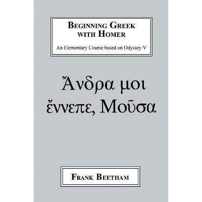 Beginning Greek with Homer - by  Frank Beetham (Paperback)