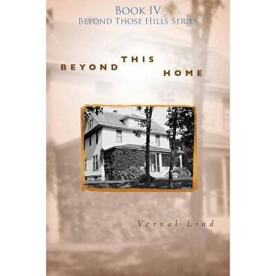 Beyond This Home - by  Vernal Lind (Paperback)