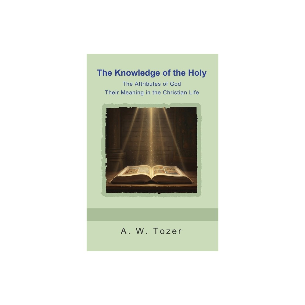 The Knowledge of the Holy - by A W Tozer (Paperback)