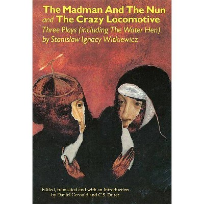  The Madman and the Nun and The Crazy Locomotive - (Applause Books) by  Stanislaw Ignacy Witkiewicz (Paperback) 