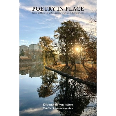 Poetry in Place - by  Deborah Bowen & Noah Van Brenk (Paperback)