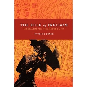 The Rule of Freedom - by  Patrick Joyce (Paperback) - 1 of 1