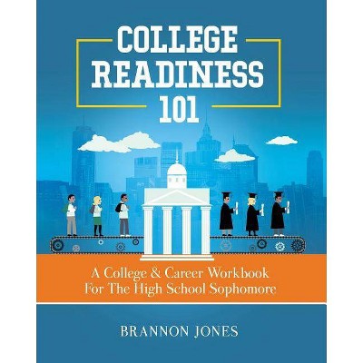 College Readiness 101 - by  Brannon Jones (Paperback)