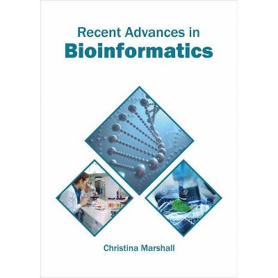 Recent Advances in Bioinformatics - by  Christina Marshall (Hardcover)