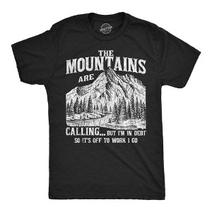 Mens Funny T Shirts The Mountians Are Calling But Im In Debt So Its Off To Work I Go Novelty Tee For Men - Crazy Dog Men's T Shirt - 1 of 4