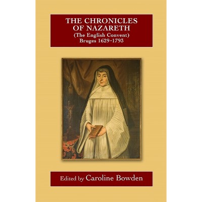 The Chronicles of Nazareth (the English Convent), Bruges: 1629-1793 - (Catholic Record Society: Records) by  Caroline Bowden (Hardcover)