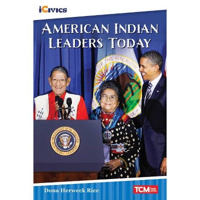 American Indian Leaders Today - (Icivics: Inspiring Action) by  Dona Herweck Rice (Paperback)