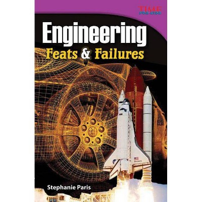 Engineering: Feats & Failures - (Time for Kids Nonfiction Readers: Level 4.9) 2nd Edition by  Stephanie Paris (Paperback)