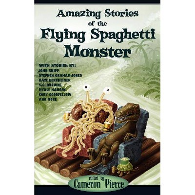 Amazing Stories of the Flying Spaghetti Monster - by  Cameron Pierce (Paperback)