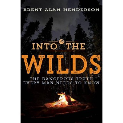 Into the Wilds - by  Brent Alan Henderson (Paperback)