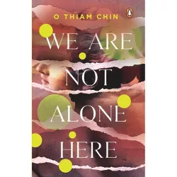 We Are Not Alone Here - by  O Thiam Chin (Paperback)