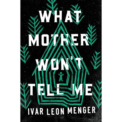 What Mother Won't Tell Me - by  Ivar Leon Menger (Paperback)