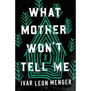What Mother Won't Tell Me - by  Ivar Leon Menger (Paperback) - 1 of 1
