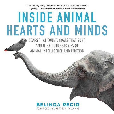 Inside Animal Hearts and Minds - by  Belinda Recio (Hardcover)