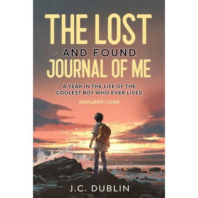 The Lost and Found Journal of Me - by  J C Dublin (Paperback)