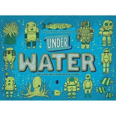 Under Water, Under Earth - by  Aleksandra Mizielinska & Daniel Mizielinski (Hardcover)