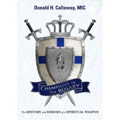 Champions of the Rosary - by  Donald H Calloway (Paperback)