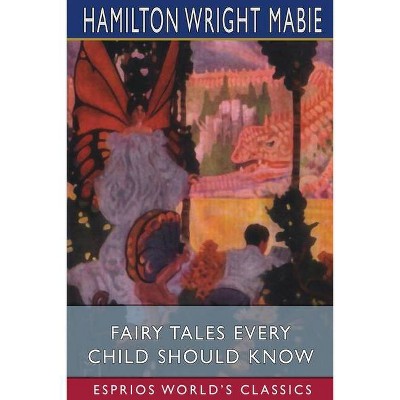 Fairy Tales Every Child Should Know (Esprios Classics) - by  Hamilton Wright Mabie (Paperback)