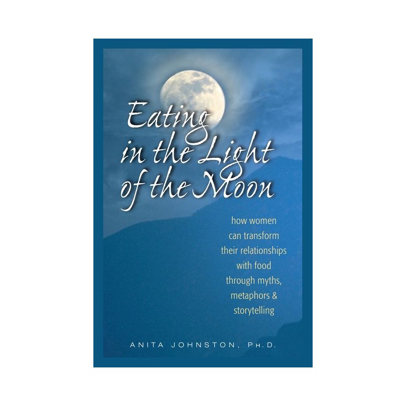 Eating in the Light of the Moon - by  Anita Johnston Ph D (Paperback), 1 of 2
