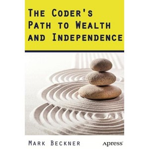The Coder's Path to Wealth and Independence - by  Mark Beckner (Paperback) - 1 of 1