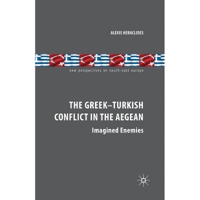 The Greek-Turkish Conflict in the Aegean - (New Perspectives on South-East Europe) by  A Heraclides (Paperback)