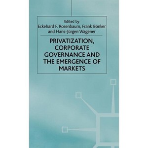 Privatization, Corporate Governance and the Emergence of Markets - (Studies in Economic Transition) by  E Rosenbaum & F Bönker & H Wagener - 1 of 1