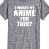 Men's - Instant Message - I Paused My Anime For This Short Sleeve Graphic T-Shirt - 2 of 4