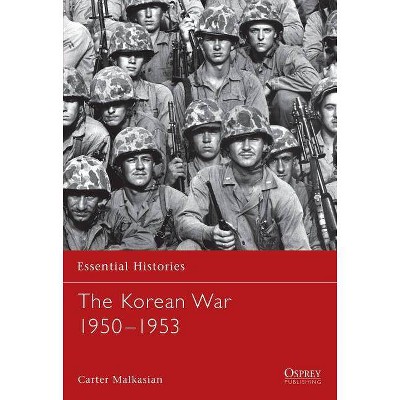 The Korean War - (Essential Histories (Osprey Publishing)) by  Carter Malkasian (Paperback)