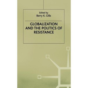 Globalization and the Politics of Resistance - (International Political Economy) by  B Gills (Hardcover) - 1 of 1