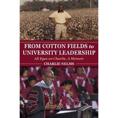 From Cotton Fields to University Leadership - (Well House Books) by  Charlie Nelms (Paperback)