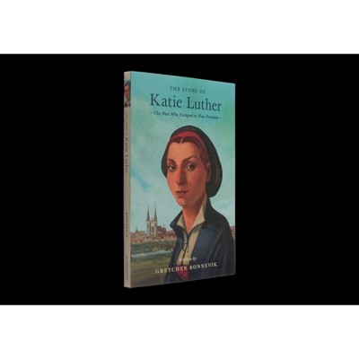 The Story of Katie Luther - (Lives of Faith and Grace) by  Gretchen Ronnevik (Paperback)
