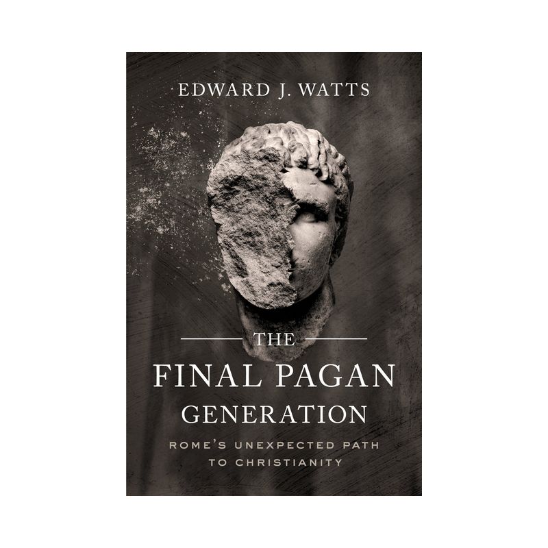 The Final Pagan Generation - (Transformation of the Classical Heritage) by Edward J Watts, 1 of 2