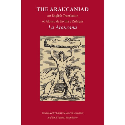 The Araucaniad - by  Alonso De Ercilla y Zuniga (Paperback)