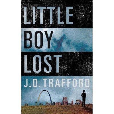 Little Boy Lost - by  J D Trafford (Paperback)