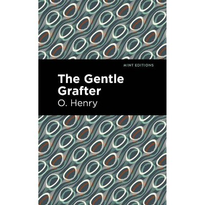 The Gentle Grafter - (Mint Editions) by  O Henry (Hardcover)