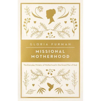 Missional Motherhood - (Gospel Coalition) by  Gloria Furman (Paperback)