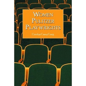 Women Pulitzer Playwrights - by  Carolyn Casey Craig (Paperback) - 1 of 1