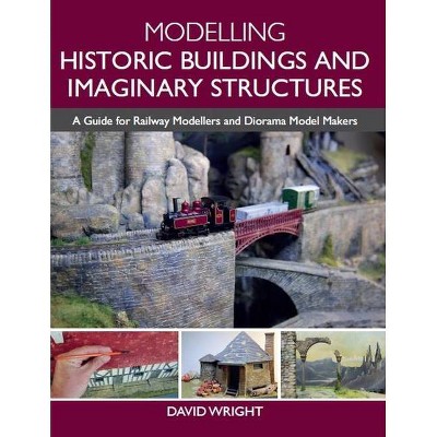 Modelling Historic Buildings and Imaginary Structures - by  David Wright (Paperback)