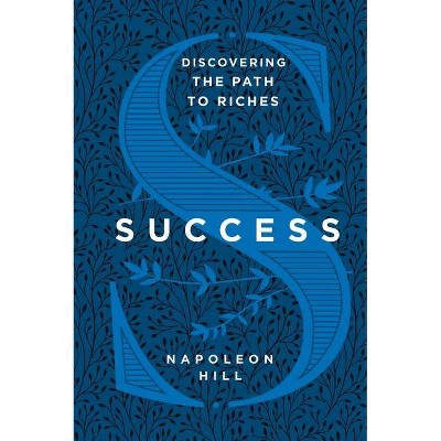 Success: Discovering the Path to Riches - by  Napoleon Hill (Hardcover)