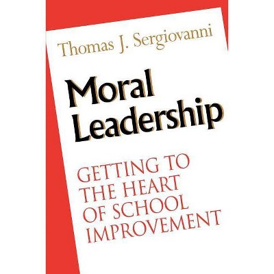 Moral Leadership - (Jossey-Bass Education) by  Thomas J Sergiovanni (Paperback)