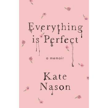 Everything is Perfect - A Memoir - by Kate Nason