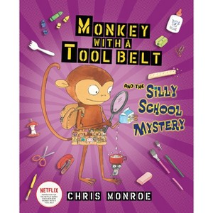 Monkey with a Tool Belt and the Silly School Mystery - by  Chris Monroe (Paperback) - 1 of 1