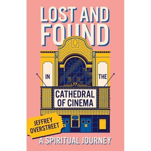 Lost & Found in the Cathedral of Cinema - by  Jeffrey Overstreet (Paperback) - 1 of 1