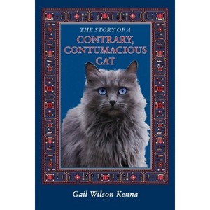 The Story of a Contrary, Contumacious Cat - 2nd Edition by  Gail Wilson Kenna (Paperback) - 1 of 1