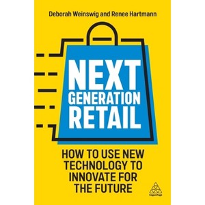 Next Generation Retail - by  Deborah Weinswig & Renee Hartmann (Paperback) - 1 of 1