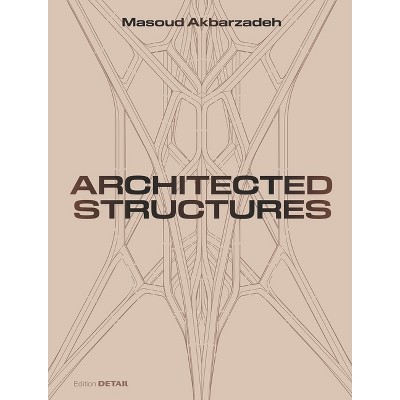 Architected Structures - (Detail Special) by  Masoud Akbarzadeh (Hardcover)