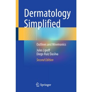 Dermatology Simplified - 2nd Edition by  Jules Lipoff & Diego Ruiz Dasilva (Paperback) - 1 of 1