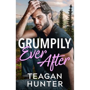 Grumpily Ever After - (Stick Taps) by  Teagan Hunter (Paperback) - 1 of 1