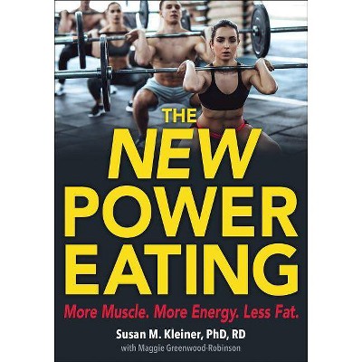 The New Power Eating - by  Susan M Kleiner & Maggie Greenwood-Robinson (Paperback)